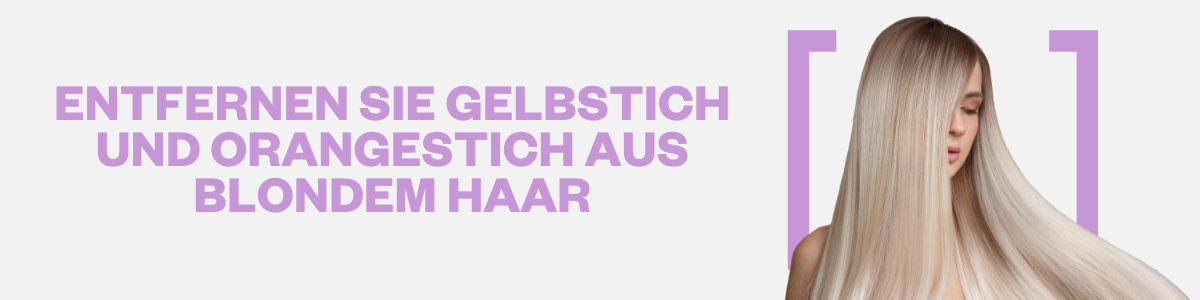 Anti-Gelbstich | Hair Gallery